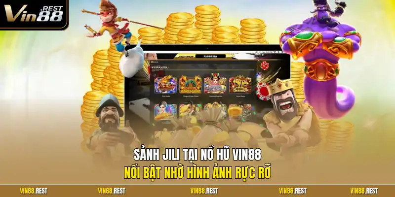 Sảnh JILI tại nổ hũ Vin88 nổi bật nhờ hình ảnh rực rỡ